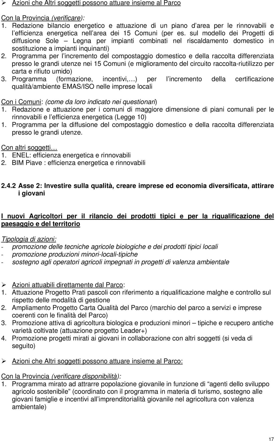 sul modello dei Progetti di diffusione Sole Legna per impianti combinati nel riscaldamento domestico in sostituzione a impianti inquinanti) 2.