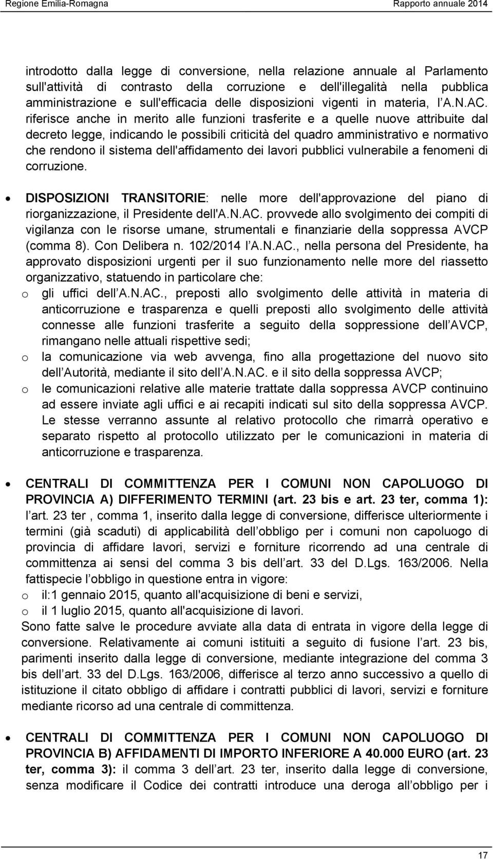 riferisce anche in merito alle funzioni trasferite e a quelle nuove attribuite dal decreto legge, indicando le possibili criticità del quadro amministrativo e normativo che rendono il sistema