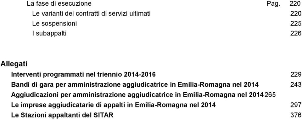 programmati nel triennio 2014-2016 229 Bandi di gara per amministrazione aggiudicatrice in Emilia-Romagna nel