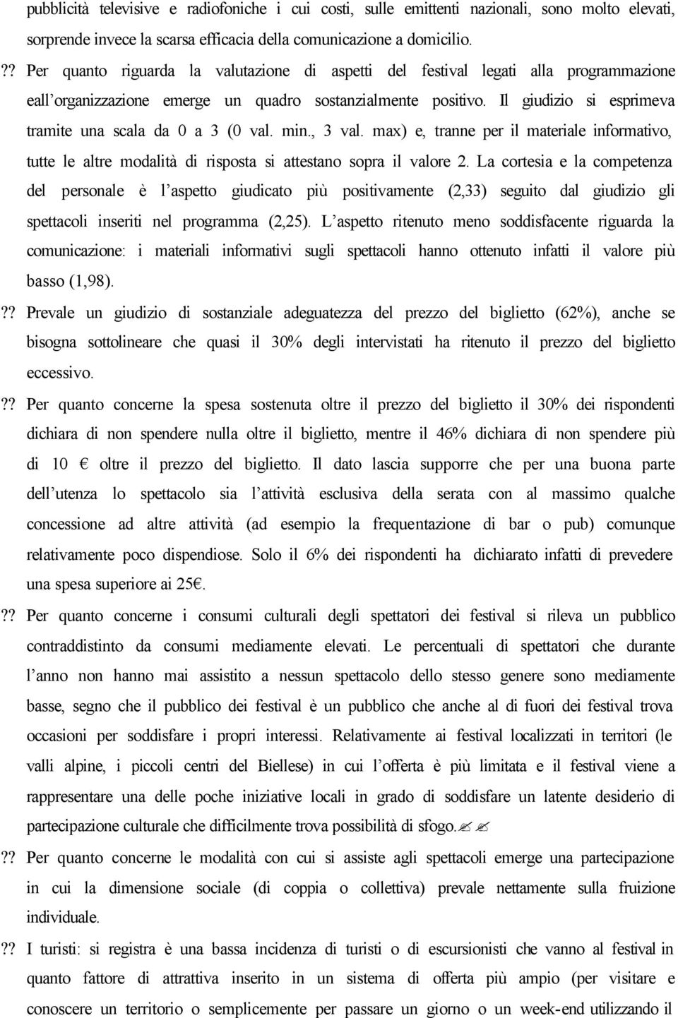 Il giudizio si esprimeva tramite una scala da 0 a 3 (0 val. min., 3 val. max) e, tranne per il materiale informativo, tutte le altre modalità di risposta si attestano sopra il valore 2.