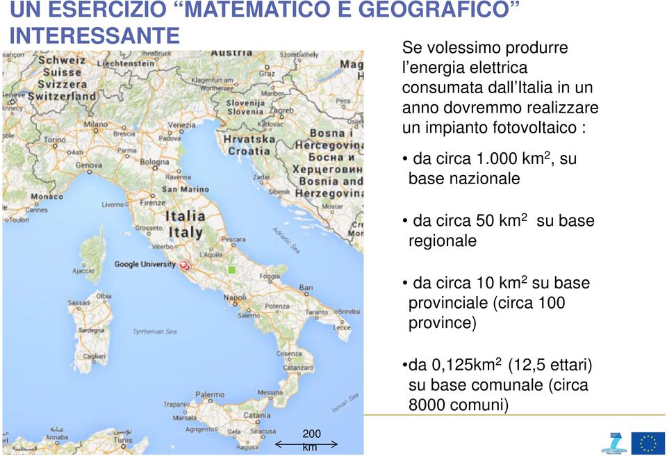 000 km 2, su base nazionale da circa 50 km 2 regionale su base da circa 10 km 2 su base