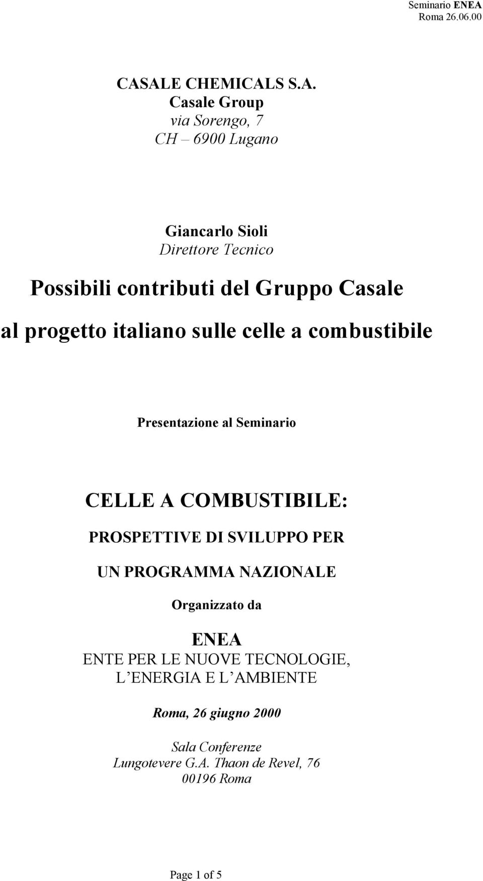 COMBUSTIBILE: PROSPETTIVE DI SVILUPPO PER UN PROGRAMMA NAZIONALE Organizzato da ENEA ENTE PER LE NUOVE