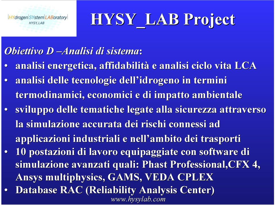 accurata dei rischi connessi ad applicazioni industriali e nell ambito dei trasporti 10 postazioni di lavoro equipaggiate con