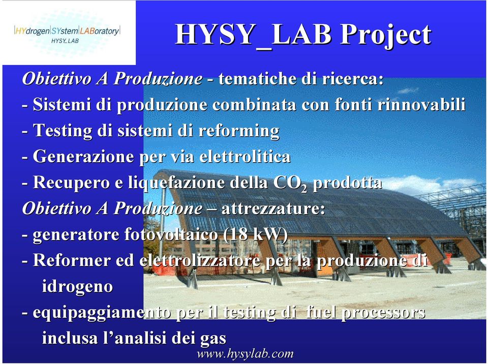 prodotta Obiettivo A Produzione attrezzature: - generatore fotovoltaico (18 kw) - Reformer ed
