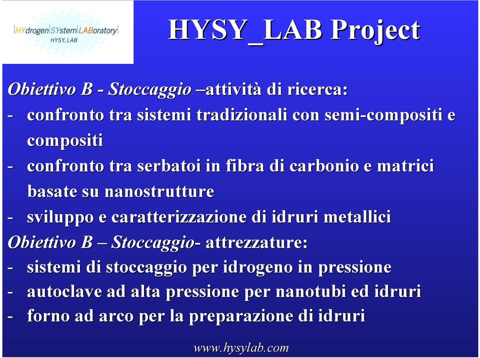 caratterizzazione di idruri metallici Obiettivo B Stoccaggio- attrezzature: - sistemi di stoccaggio per