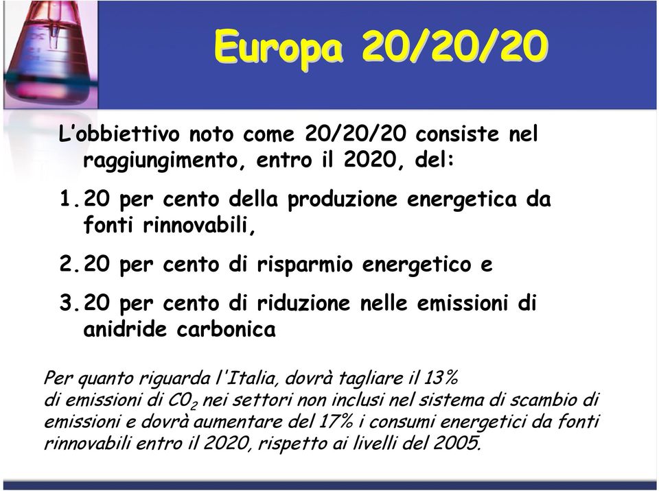 20 per cento di riduzione nelle emissioni di anidride carbonica Per quanto riguarda l'italia, dovrà tagliare il 13% di emissioni