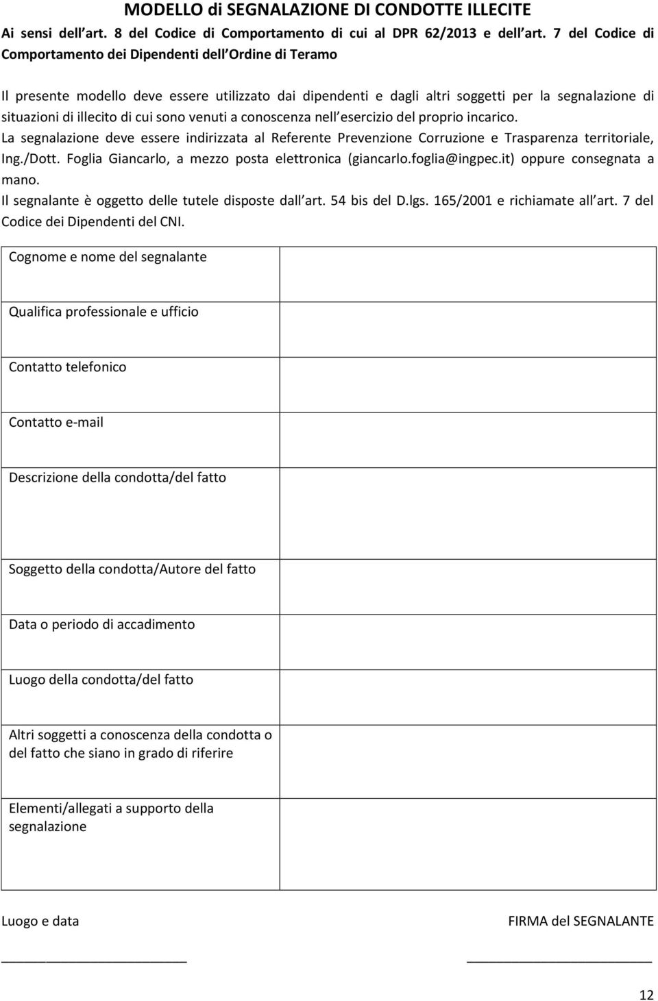 cui sono venuti a conoscenza nell esercizio del proprio incarico. La segnalazione deve essere indirizzata al Referente Prevenzione Corruzione e Trasparenza territoriale, Ing./Dott.