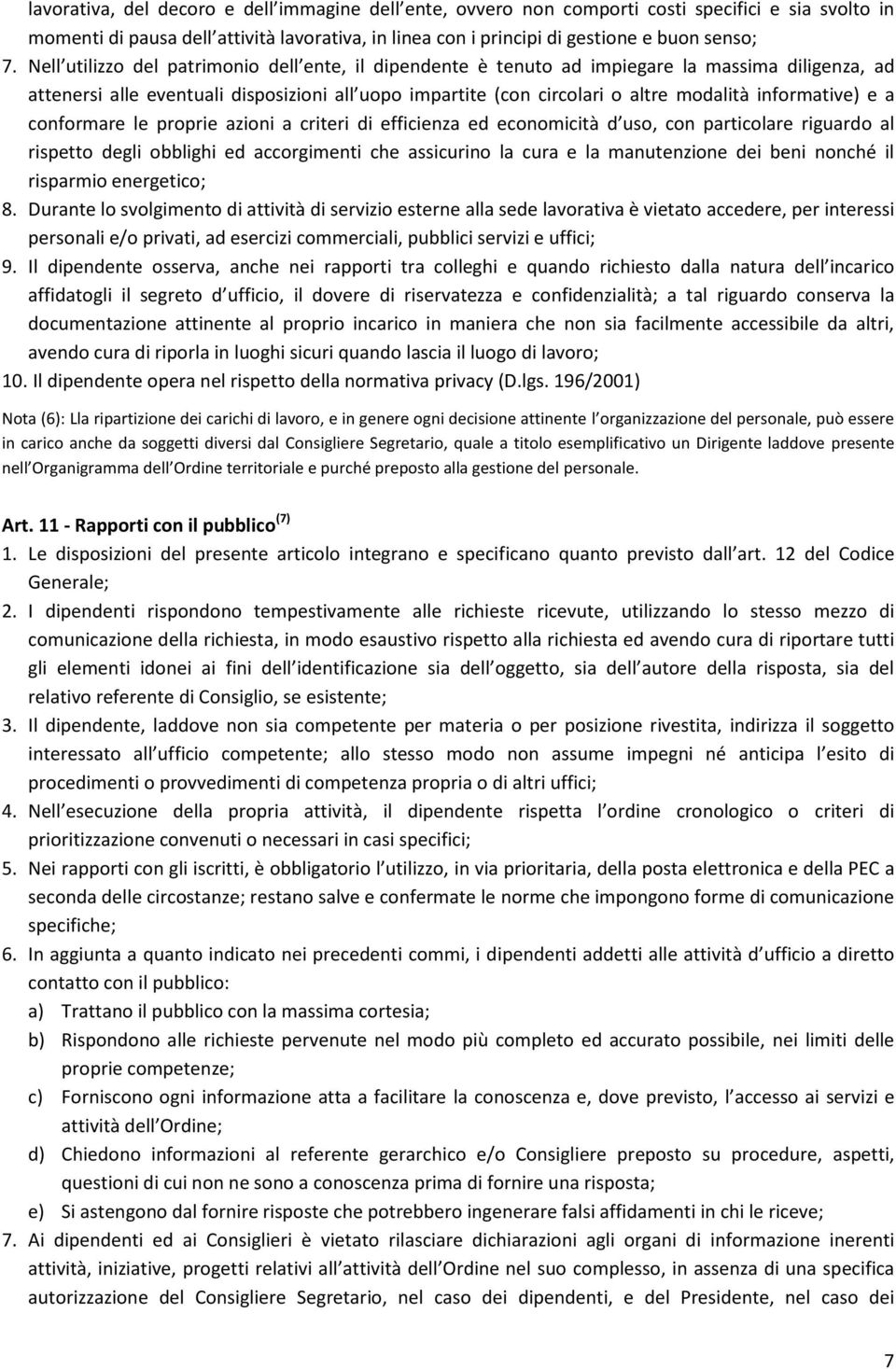 informative) e a conformare le proprie azioni a criteri di efficienza ed economicità d uso, con particolare riguardo al rispetto degli obblighi ed accorgimenti che assicurino la cura e la