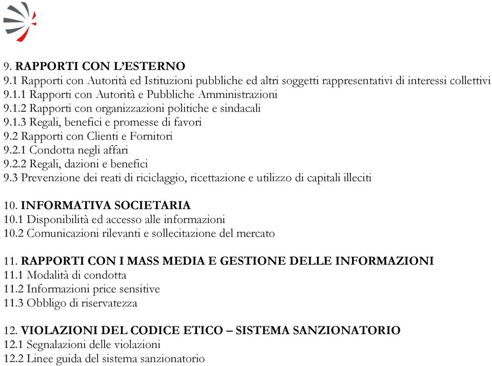 3 Prevenzione dei reati di riciclaggio, ricettazione e utilizzo di capitali illeciti 10. INFORMATIVA SOCIETARIA 10.1 Disponibilità ed accesso alle informazioni 10.