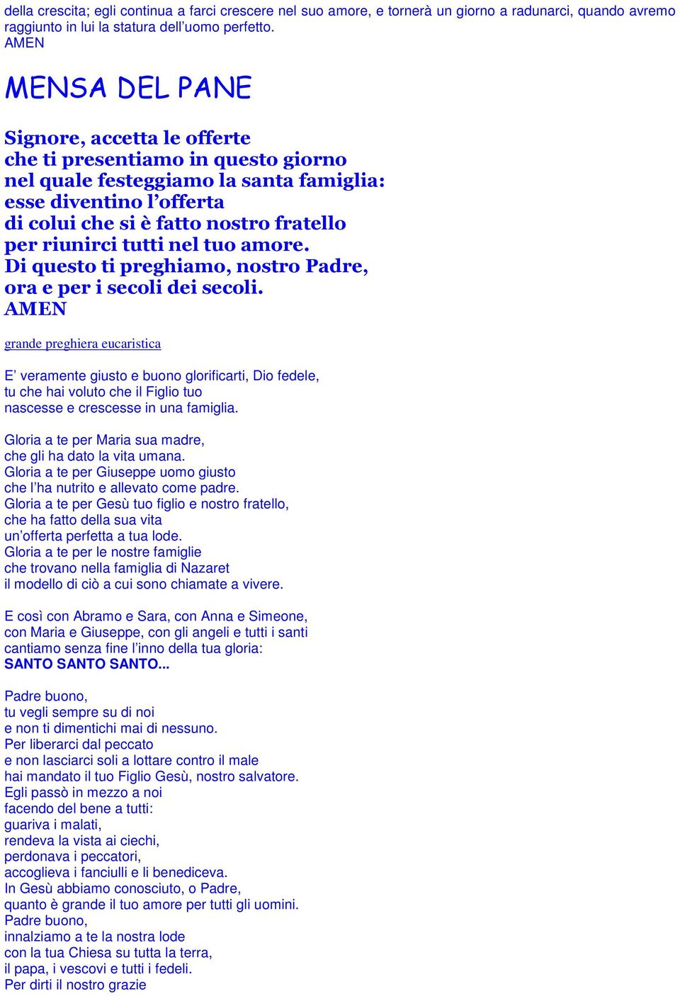 tutti nel tuo amore. Di questo ti preghiamo, nostro Padre, ora e per i secoli dei secoli.