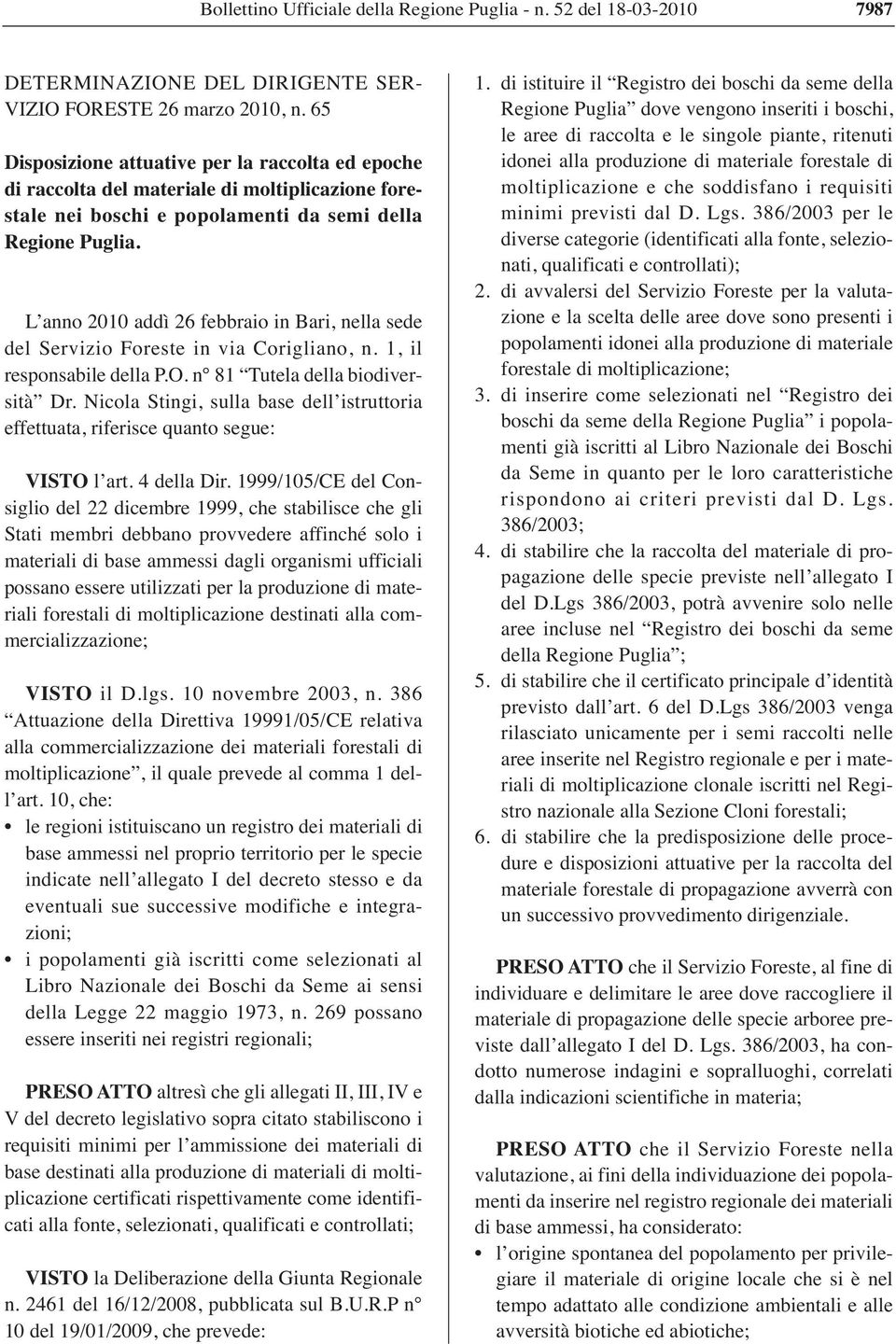 L anno 2010 addì 26 febbraio in Bari, nella sede del Servizio Foreste in via Corigliano, n. 1, il responsabile della P.O. n 81 Tutela della biodiversità Dr.