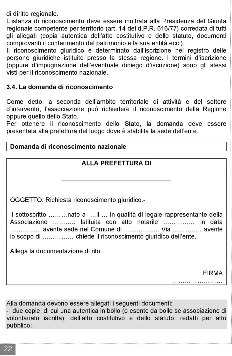 I termini d iscrizione (oppure d impugnazione dell eventuale diniego d iscrizione) sono gli stessi visti per il riconoscimento nazionale. 3.4.