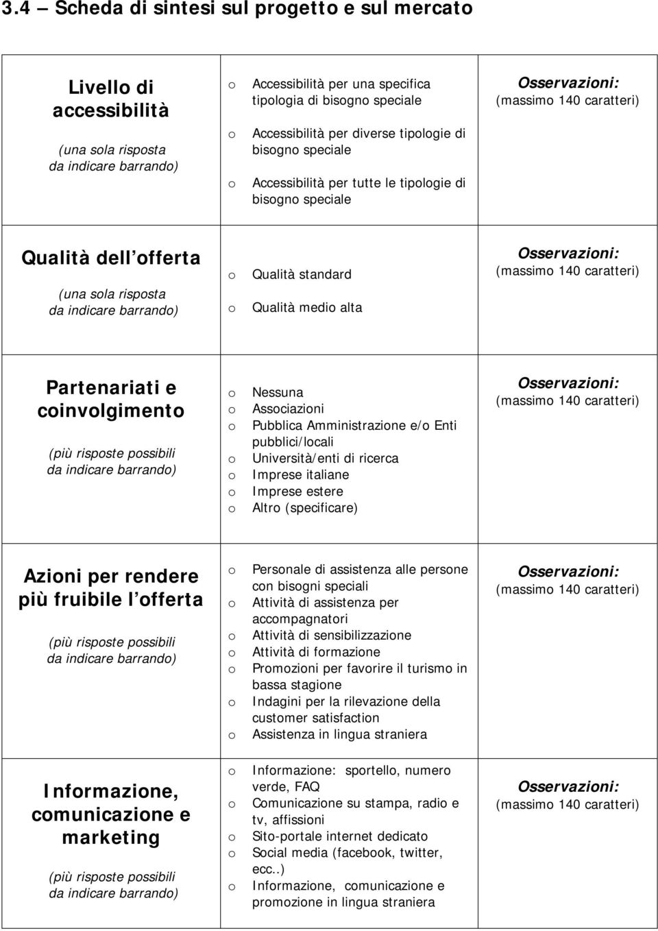 Osservazini: (massim 140 caratteri) Partenariati e cinvlgiment (più rispste pssibili da indicare barrand) Nessuna Assciazini Pubblica Amministrazine e/ Enti pubblici/lcali Università/enti di ricerca