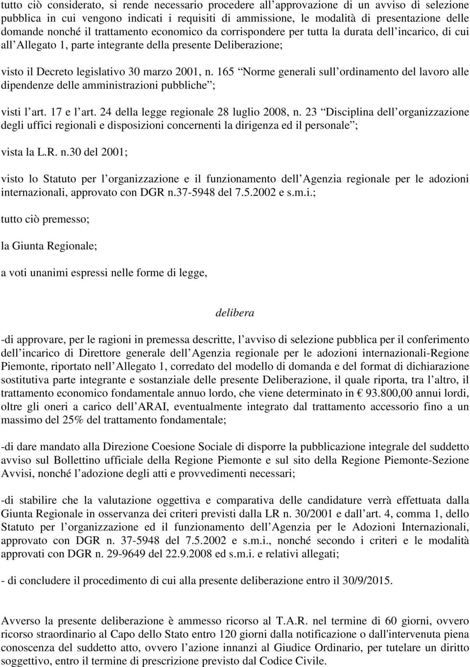 165 Norme generali sull ordinamento del lavoro alle dipendenze delle amministrazioni pubbliche ; visti l art. 17 e l art. 24 della legge regionale 28 luglio 2008, n.