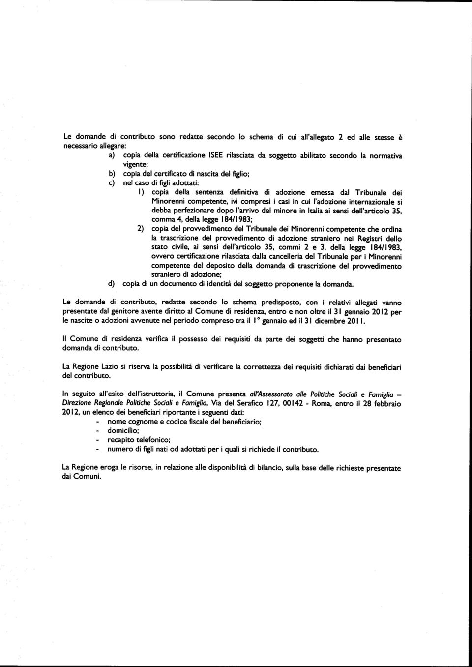 compresi i casi in cui I'adozione internazionale si debba perfezionare dopo I'arrivo del minore in ltalia ai sensi dell'articolo 35, comma 4, della legge 184/1983; 4 copia del prowedimento del