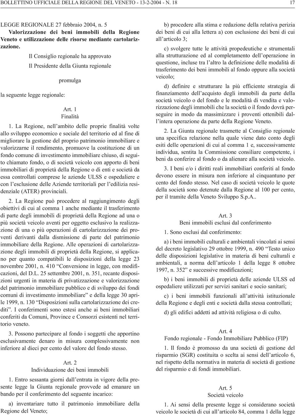 Il Consiglio regionale ha approvato Il Presidente della Giunta regionale la seguente legge regionale: promulga Art. 1 Finalità 1.