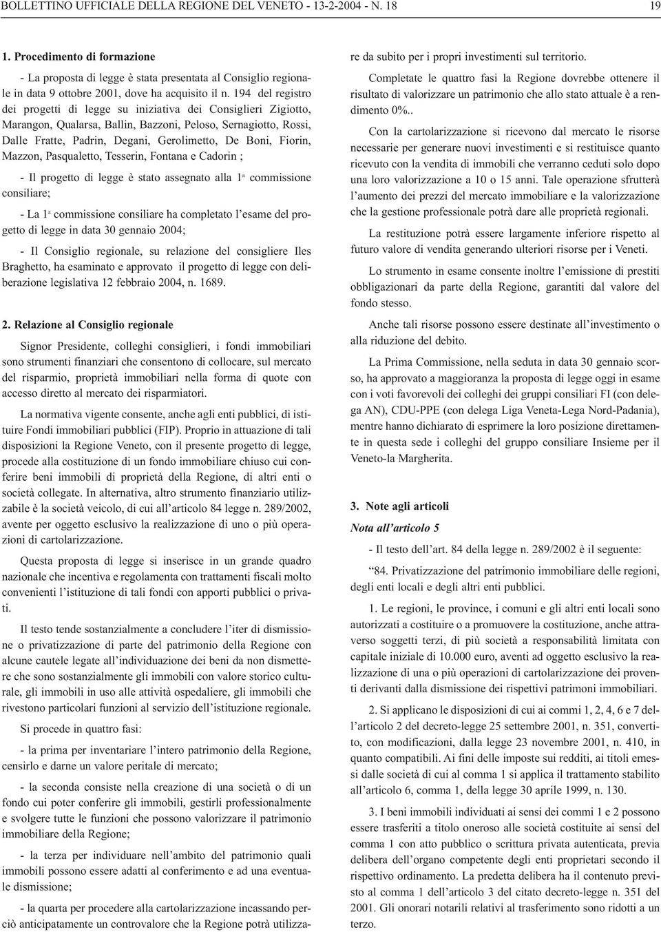 194 del registro dei progetti di legge su iniziativa dei Consiglieri Zigiotto, Marangon, Qualarsa, Ballin, Bazzoni, Peloso, Sernagiotto, Rossi, Dalle Fratte, Padrin, Degani, Gerolimetto, De Boni,