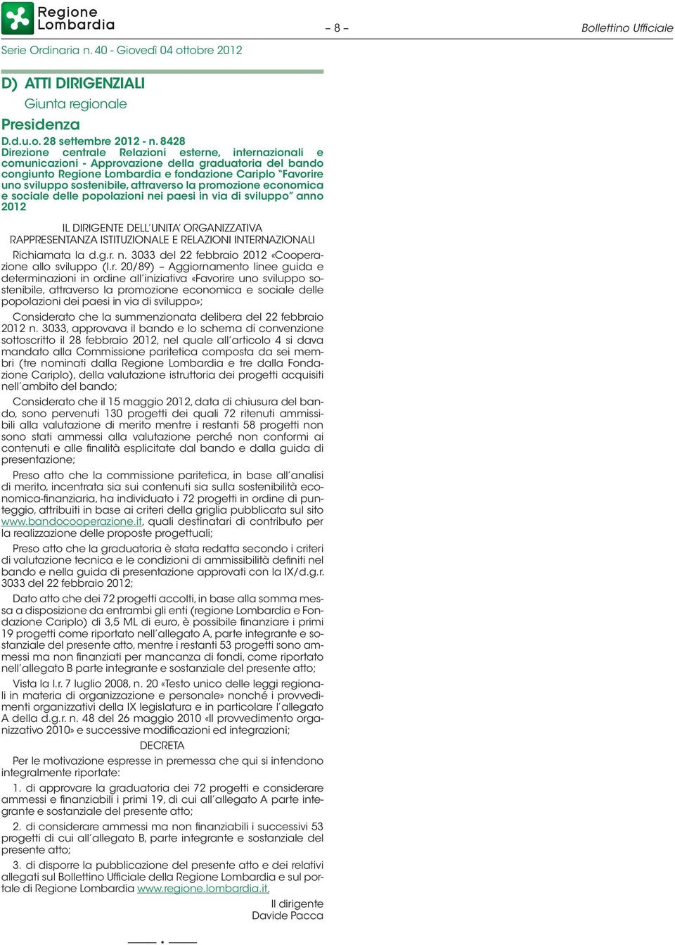 sostenibile, attraverso la promozione economica e sociale delle popolazioni nei paesi in via di sviluppo anno 2012 IL DIRIGENTE DELL UNITA ORGANIZZATIVA RAPPRESENTANZA ISTITUZIONALE E RELAZIONI