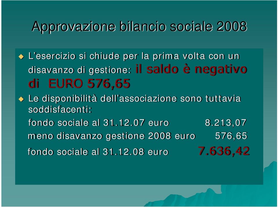 dell associazione sono tuttavia soddisfacenti: fondo sociale al 31.12.07 euro 8.