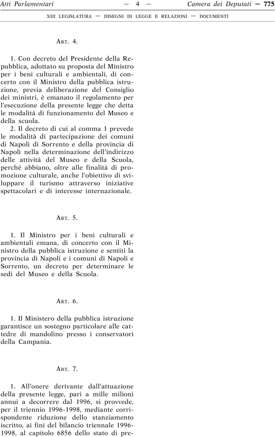 Consiglio dei ministri, è emanato il regolamento per l esecuzione della presente legge che detta le modalità di funzionamento del Museo e della scuola. 2.