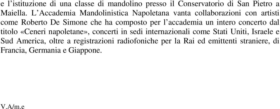 per l accademia un intero concerto dal titolo «Ceneri napoletane», concerti in sedi internazionali come Stati