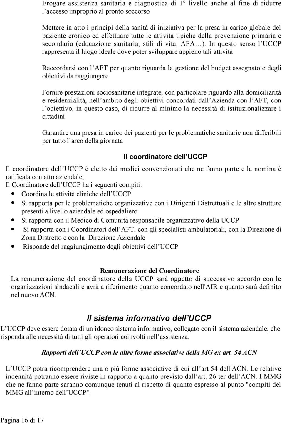 In questo senso l UCCP rappresenta il luogo ideale dove poter sviluppare appieno tali attività Raccordarsi con l AFT per quanto riguarda la gestione del budget assegnato e degli obiettivi da