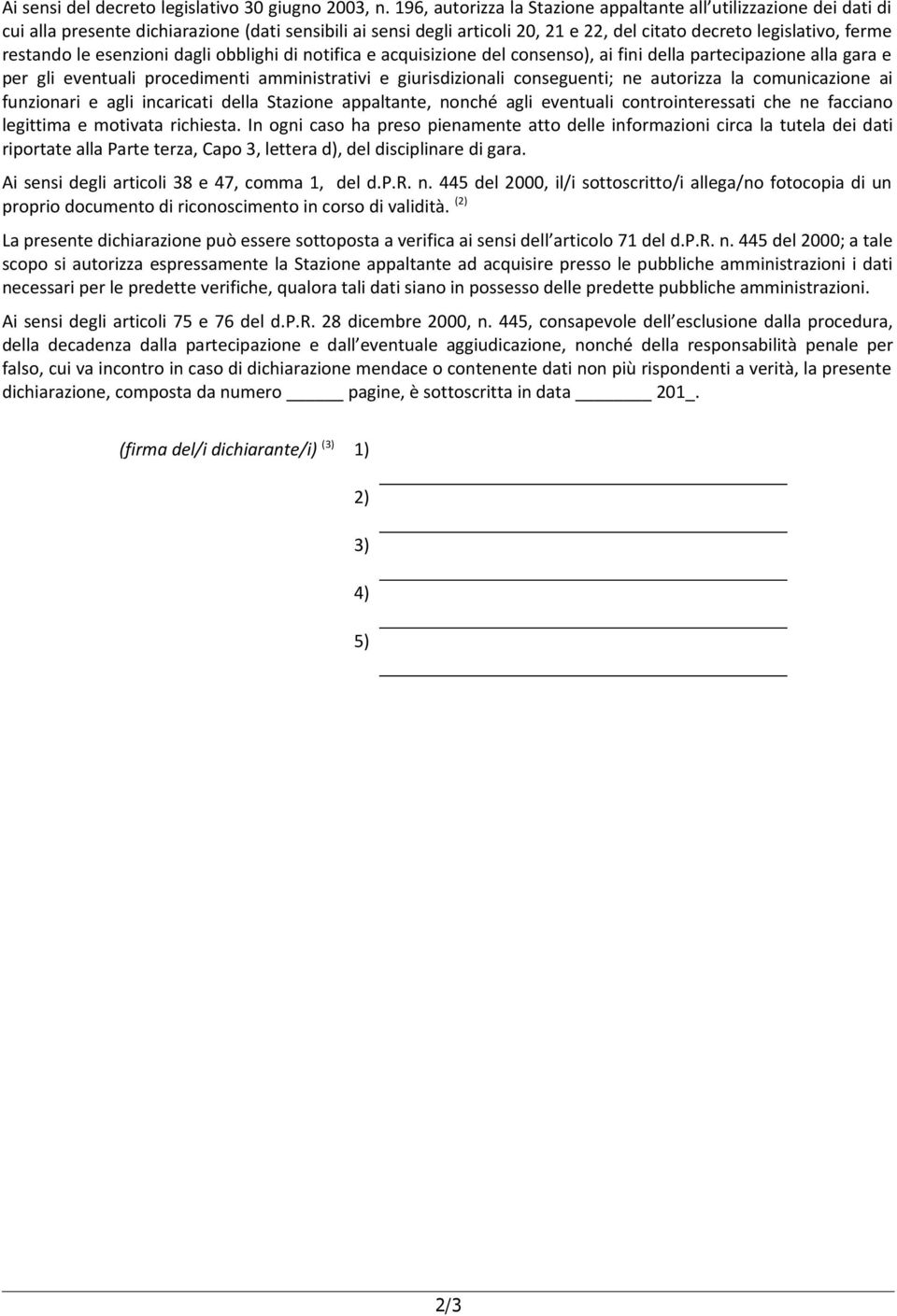 le esenzioni dagli obblighi di notifica e acquisizione del consenso), ai fini della partecipazione alla gara e per gli eventuali procedimenti amministrativi e giurisdizionali conseguenti; ne