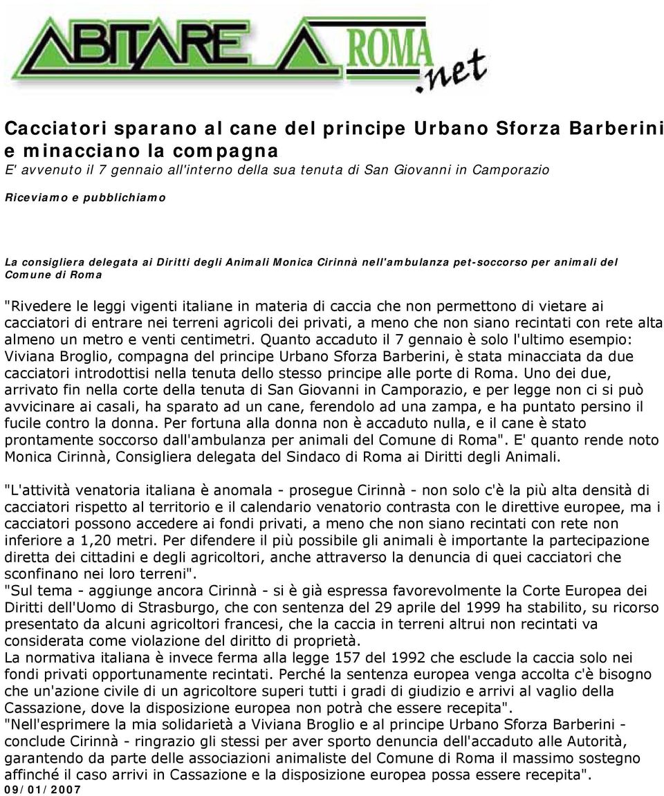 di vietare ai cacciatori di entrare nei terreni agricoli dei privati, a meno che non siano recintati con rete alta almeno un metro e venti centimetri.