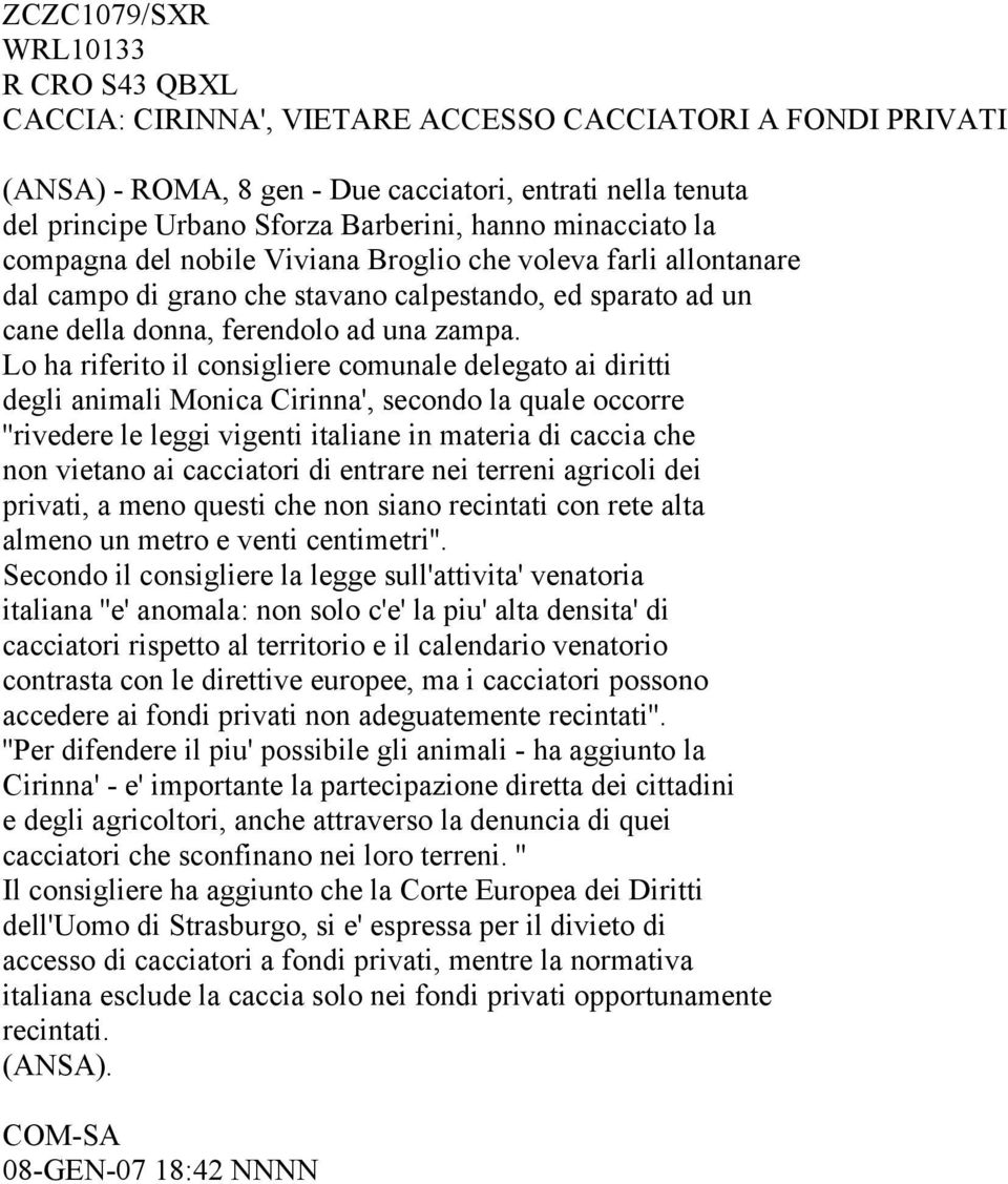 Lo ha riferito il consigliere comunale delegato ai diritti degli animali Monica Cirinna', secondo la quale occorre ''rivedere le leggi vigenti italiane in materia di caccia che non vietano ai