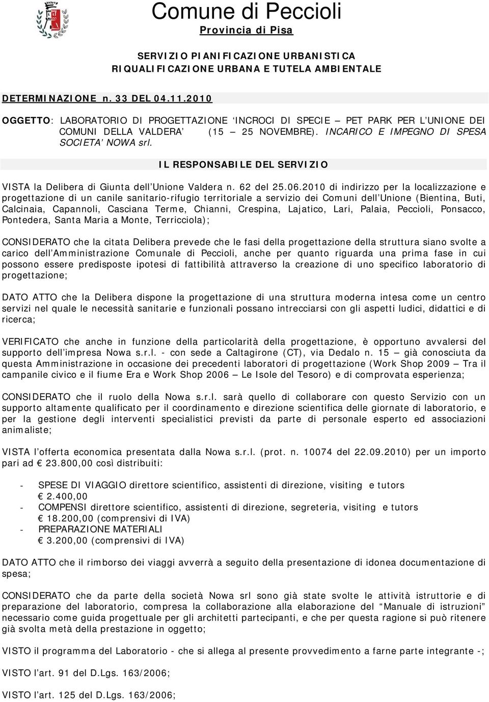 IL RESPONSABILE DEL SERVIZIO VISTA la Delibera di Giunta dell Unione Valdera n. 62 del 25.06.