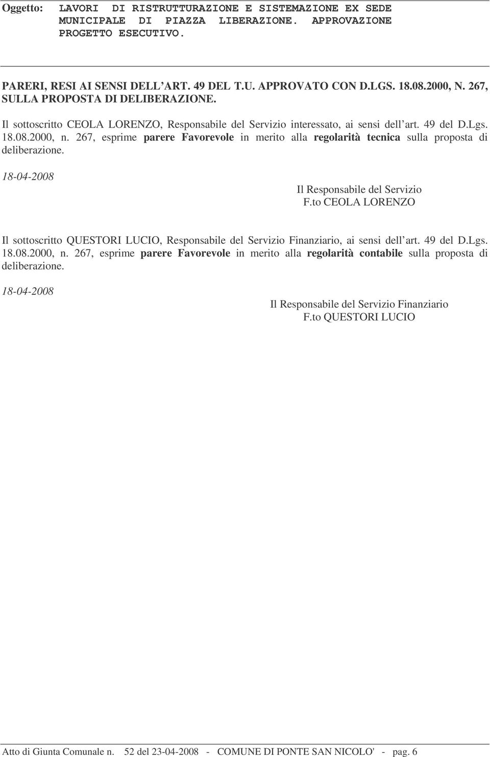 267, esprime parere Favorevole in merito alla regolarità tecnica sulla proposta di deliberazione. 18-04-2008 Il Responsabile del Servizio F.