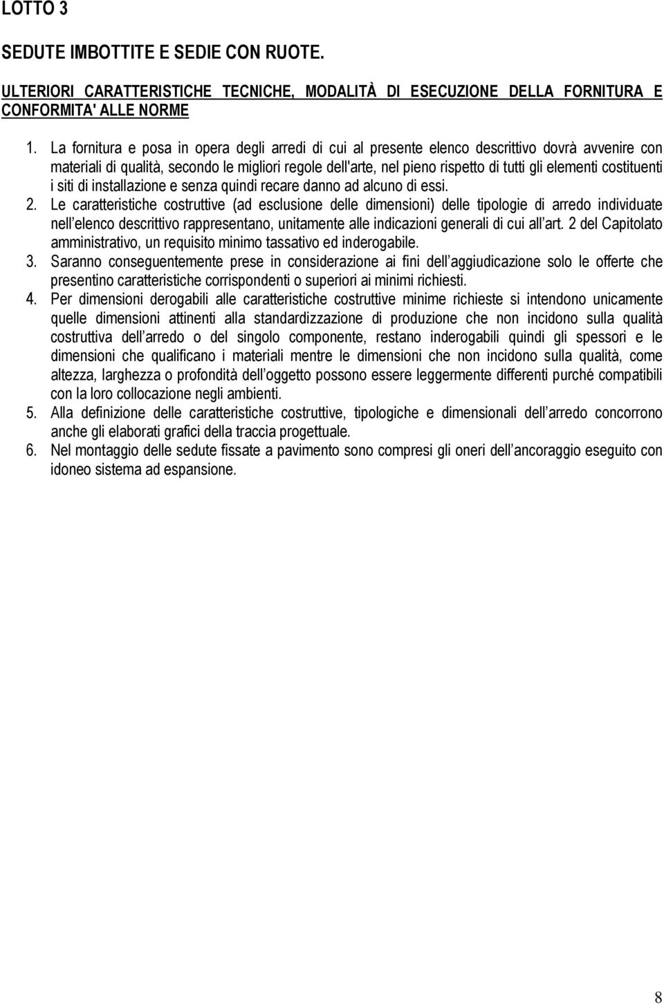 costituenti i siti di installazione e senza quindi recare danno ad alcuno di essi. 2.