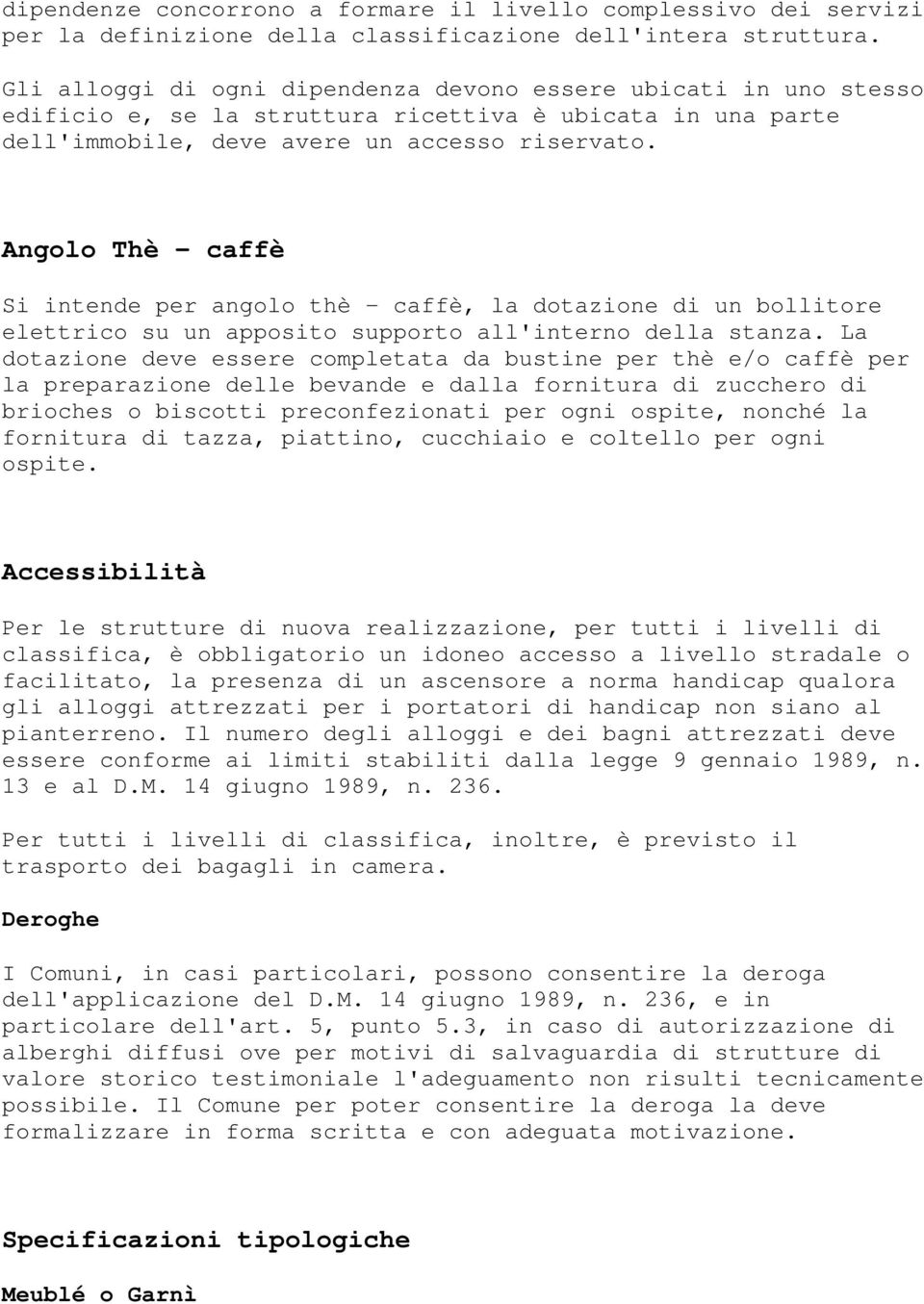 Angolo Thè - caffè Si intende per angolo thè - caffè, la dotazione di un bollitore elettrico su un apposito supporto all'interno della stanza.