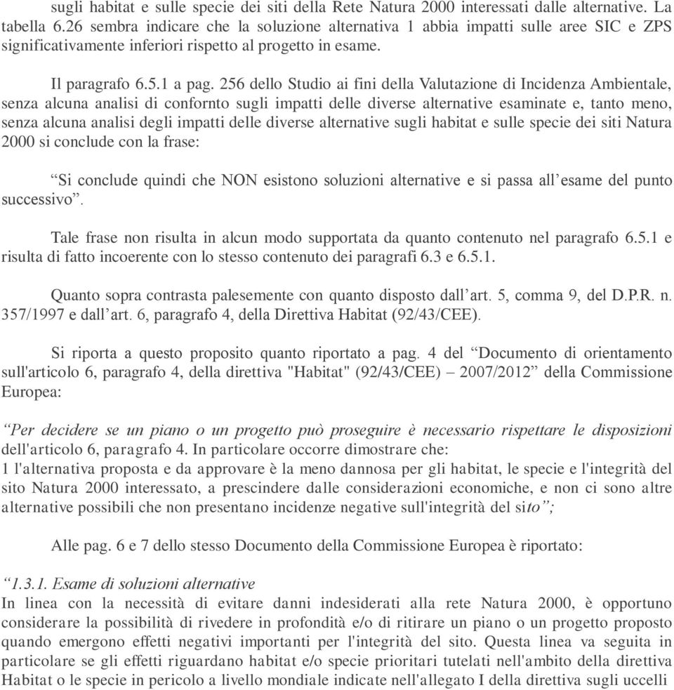 256 dello Studio ai fini della Valutazione di Incidenza Ambientale, senza alcuna analisi di confornto sugli impatti delle diverse alternative esaminate e, tanto meno, senza alcuna analisi degli