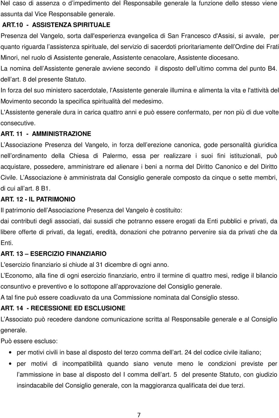 prioritariamente dell Ordine dei Frati Minori, nel ruolo di Assistente generale, Assistente cenacolare, Assistente diocesano.