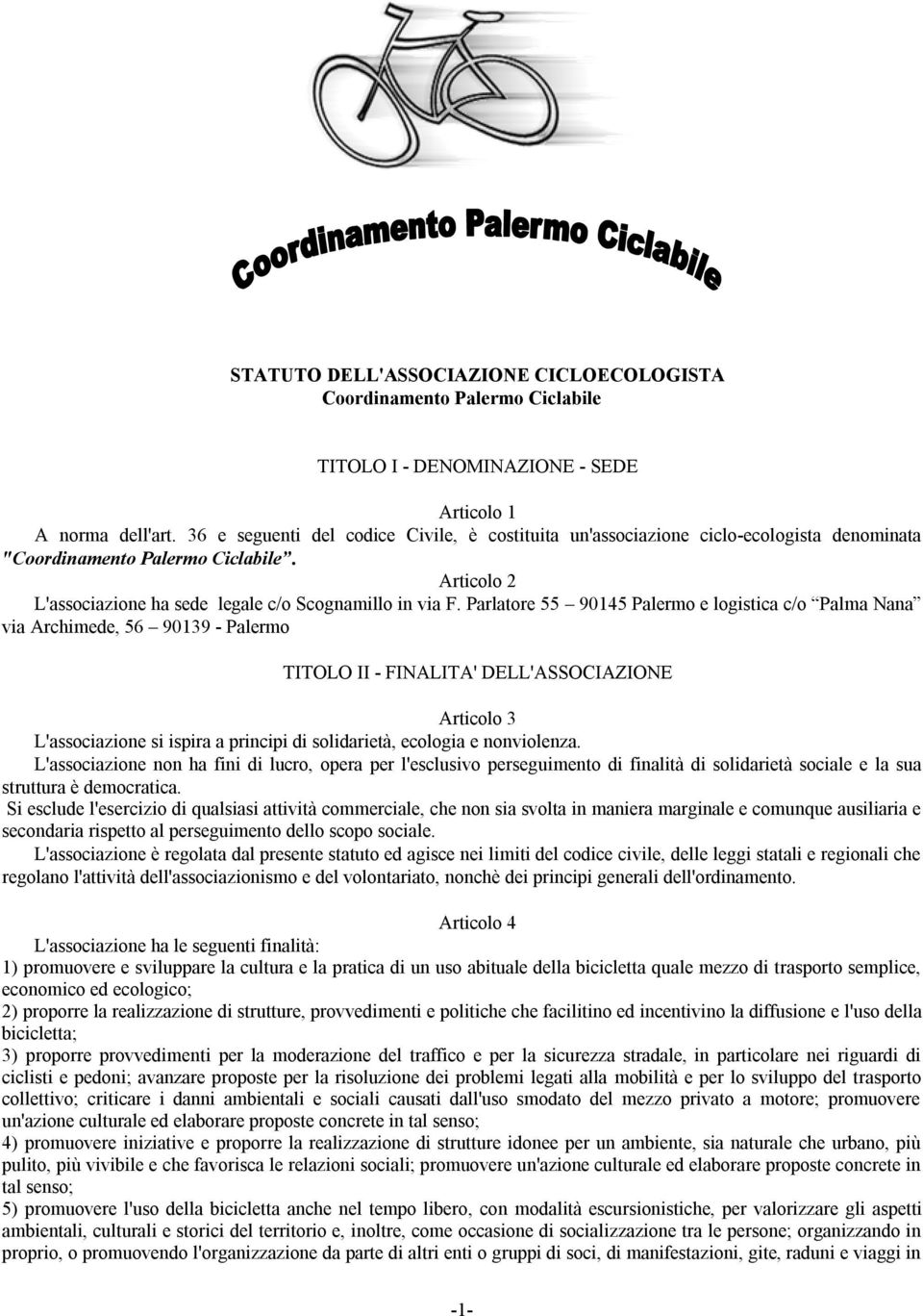 Parlatore 55 90145 Palermo e logistica c/o Palma Nana via Archimede, 56 90139 - Palermo TITOLO II - FINALITA' DELL'ASSOCIAZIONE Articolo 3 L'associazione si ispira a principi di solidarietà, ecologia