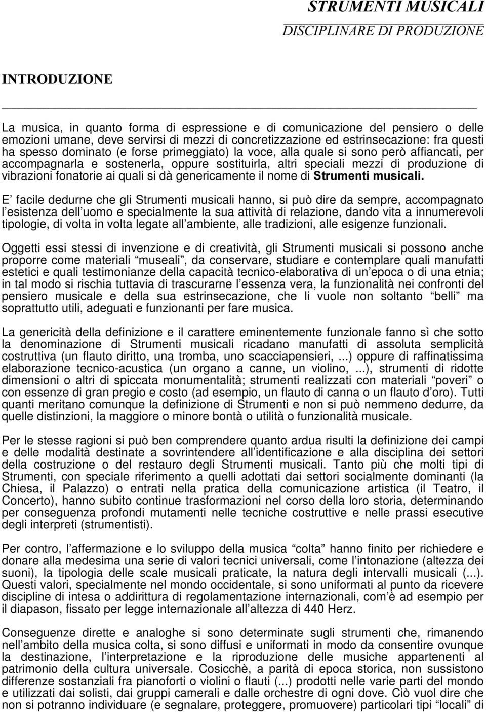 produzione di vibrazioni fonatorie ai quali si dà genericamente il nome di 6WUXPHQWLPXVLFDOL E facile dedurne che gli Strumenti musicali hanno, si può dire da sempre, accompagnato l esistenza dell