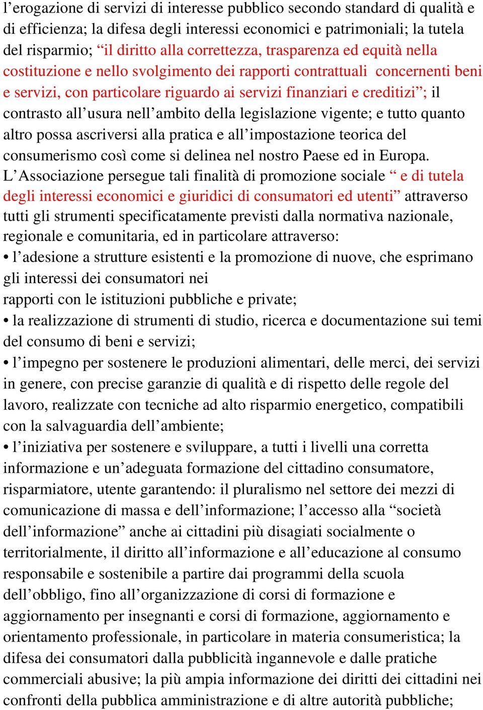 nell ambito della legislazione vigente; e tutto quanto altro possa ascriversi alla pratica e all impostazione teorica del consumerismo così come si delinea nel nostro Paese ed in Europa.