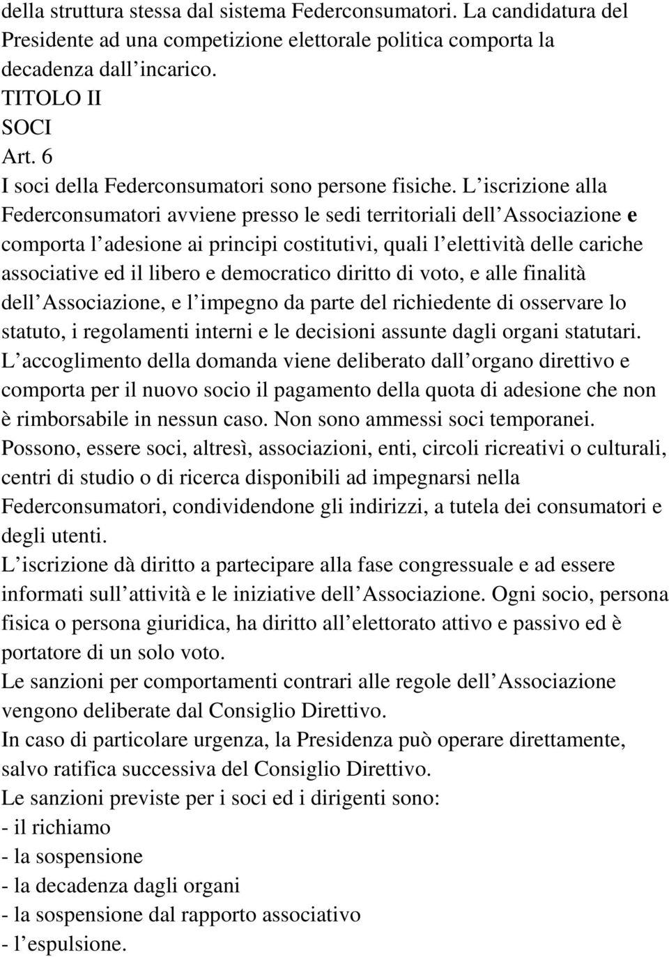 L iscrizione alla Federconsumatori avviene presso le sedi territoriali dell Associazione e comporta l adesione ai principi costitutivi, quali l elettività delle cariche associative ed il libero e