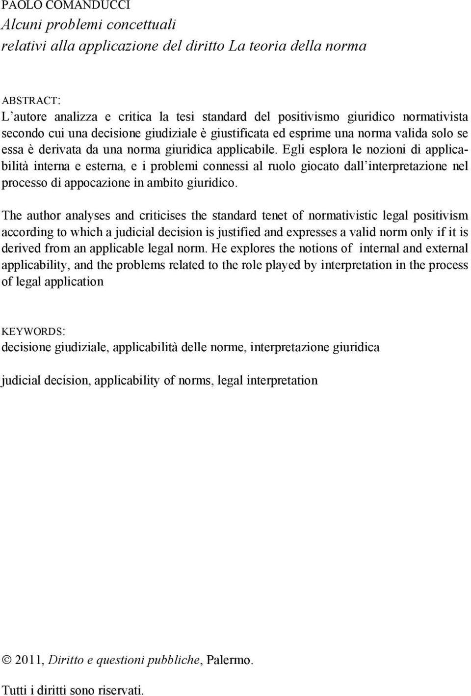 Egli esplora le nozioni di applicabilità interna e esterna, e i problemi connessi al ruolo giocato dall interpretazione nel processo di appocazione in ambito giuridico.