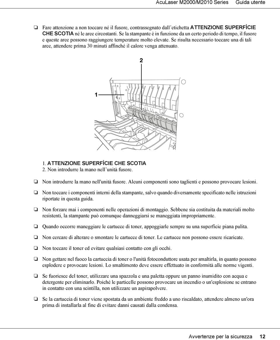 Se risulta necessario toccare una di tali aree, attendere prima 30 minuti affinché il calore venga attenuato. 1. ATTENZIONE SUPERFÌCIE CHE SCOTIA 2. Non introdurre la mano nell unità fusore.