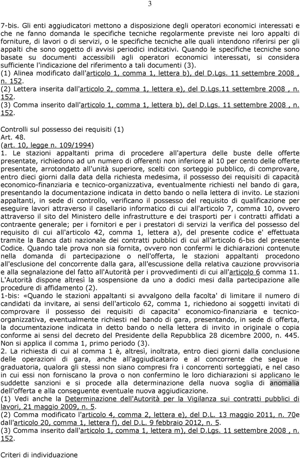 servizi, o le specifiche tecniche alle quali intendono riferirsi per gli appalti che sono oggetto di avvisi periodici indicativi.