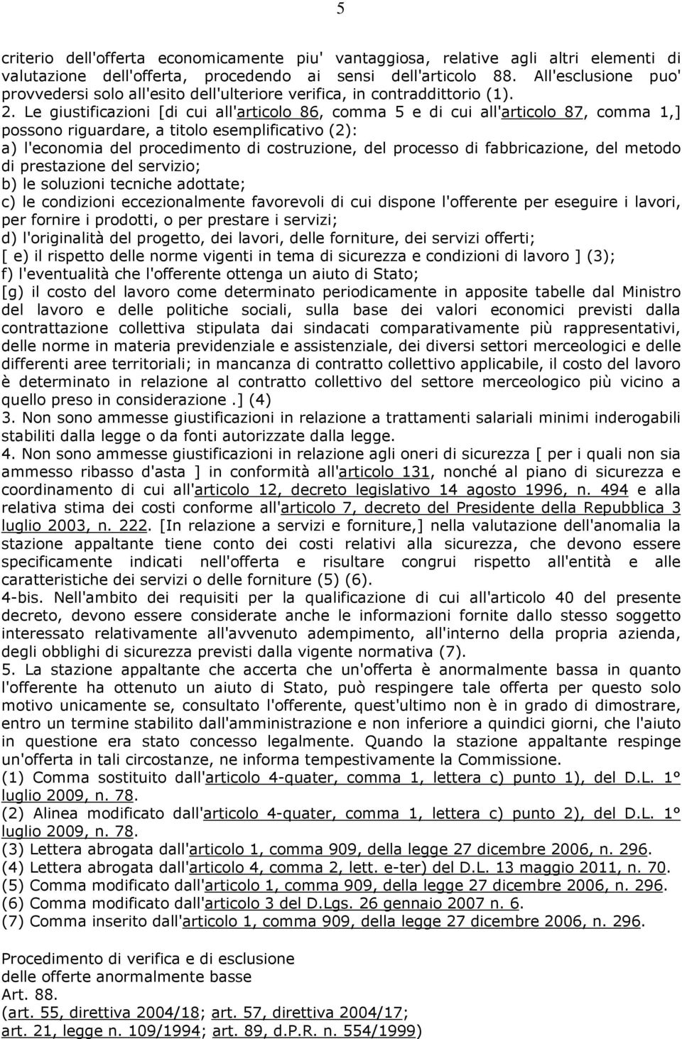 Le giustificazioni [di cui all'articolo 86, comma 5 e di cui all'articolo 87, comma 1,] possono riguardare, a titolo esemplificativo (2): a) l'economia del procedimento di costruzione, del processo