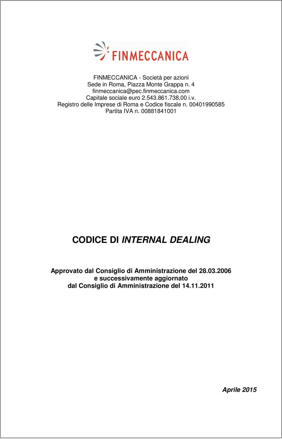Registro delle Imprese di Roma e Codice fiscale n. 00401990585 Partita IVA n.