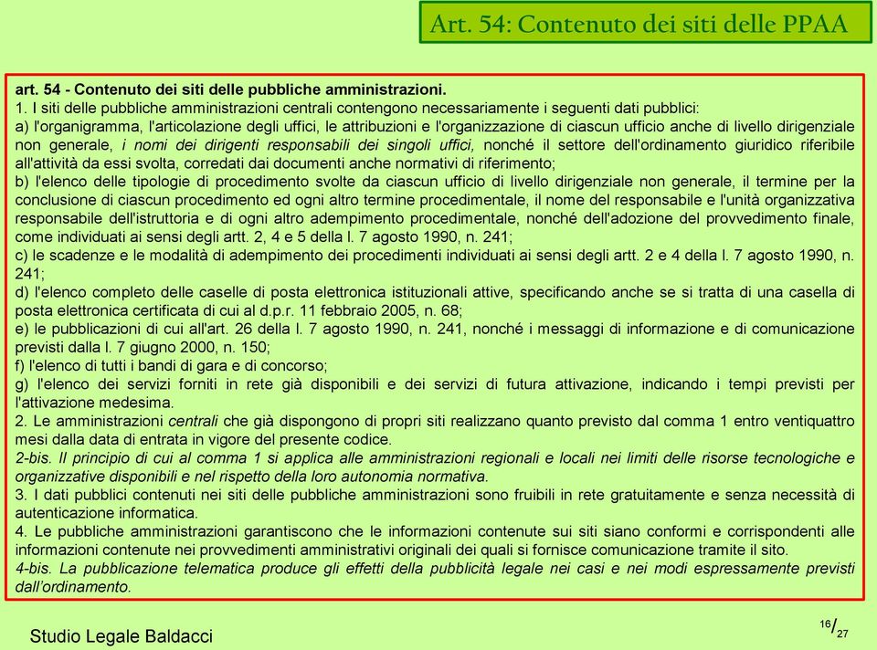 ufficio anche di livello dirigenziale non generale, i nomi dei dirigenti responsabili dei singoli uffici, nonché il settore dell'ordinamento giuridico riferibile all'attività da essi svolta,