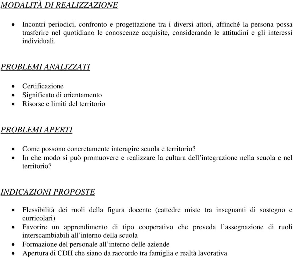 In che modo si può promuovere e realizzare la cultura dell integrazione nella scuola e nel territorio?