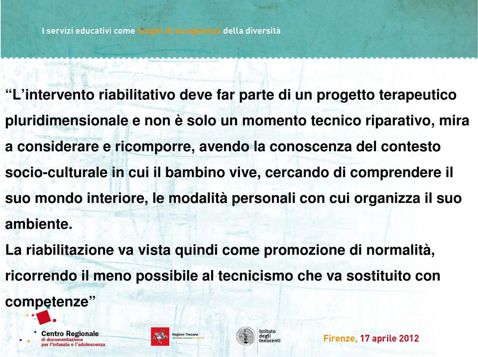 cercando di comprendere il suo mondo interiore, le modalità personali con cui organizza il suo ambiente.