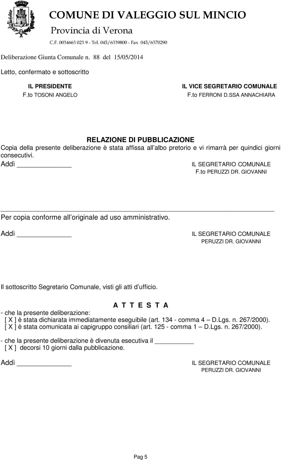 GIOVANNI Per copia conforme all originale ad uso amministrativo. PERUZZI DR. GIOVANNI Il sottoscritto Segretario Comunale, visti gli atti d ufficio.