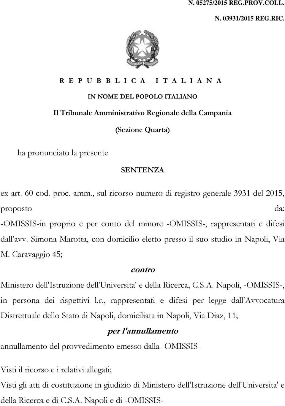 , sul ricorso numero di registro generale 3931 del 2015, proposto da: -OMISSIS-in proprio e per conto del minore -OMISSIS-, rappresentati e difesi dall'avv.