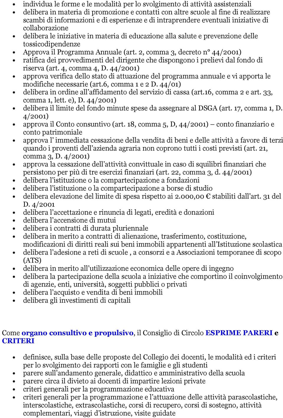 (art. 2, comma 3, decreto n 44/2001) ratifica dei provvedimenti del dirigente che dispongono i prelievi dal fondo di riserva (art. 4, comma 4, D.